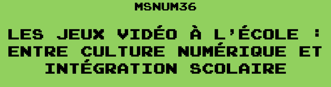 MSNUM36-2 - Les jeux vidéo à l'école : entre culture numérique et intégration scolaire (5)